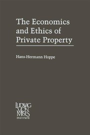 The economics and ethics of private property